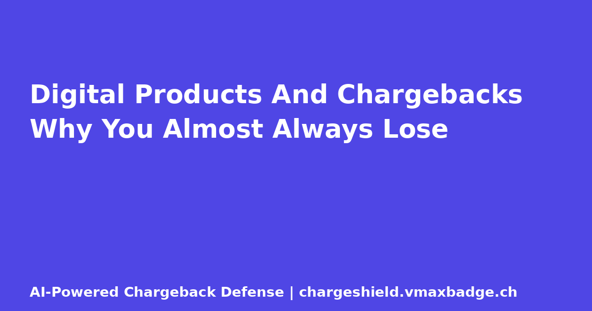 Digital Products And Chargebacks  Why You Almost Always Lose