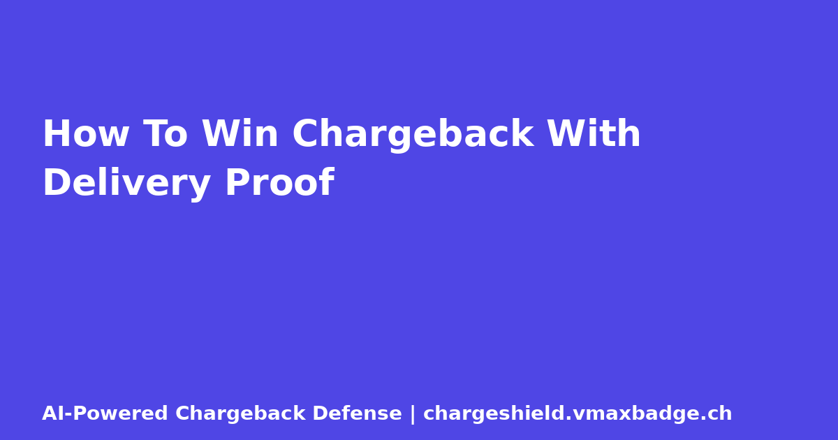 How To Win Chargeback With Delivery Proof
