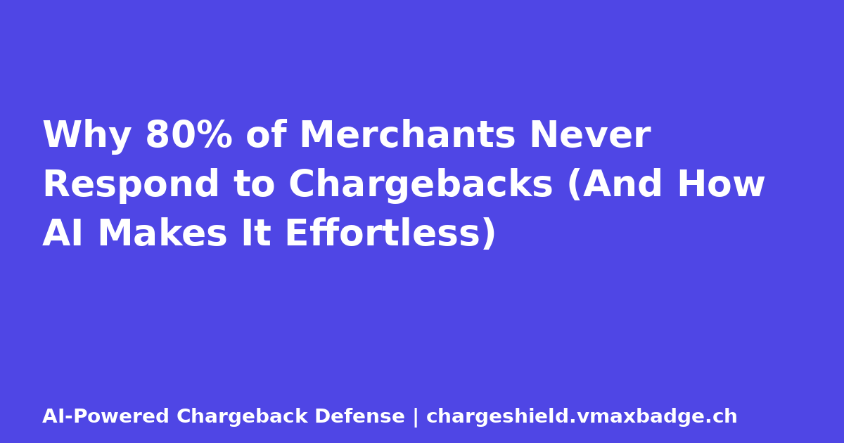 Why 80% of Merchants Never Respond to Chargebacks (And How AI Makes It Effortless)